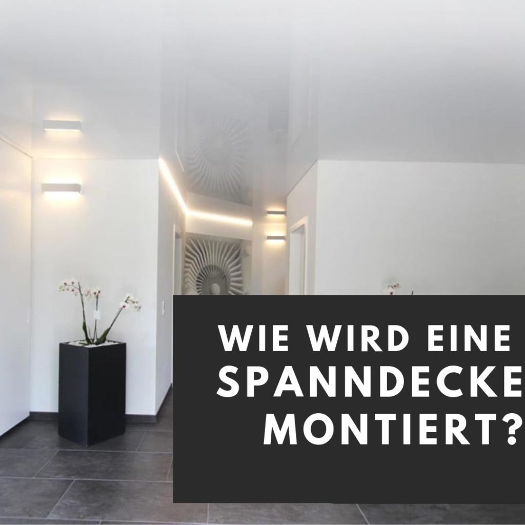 Wie wird eine Spanndecke montiert?