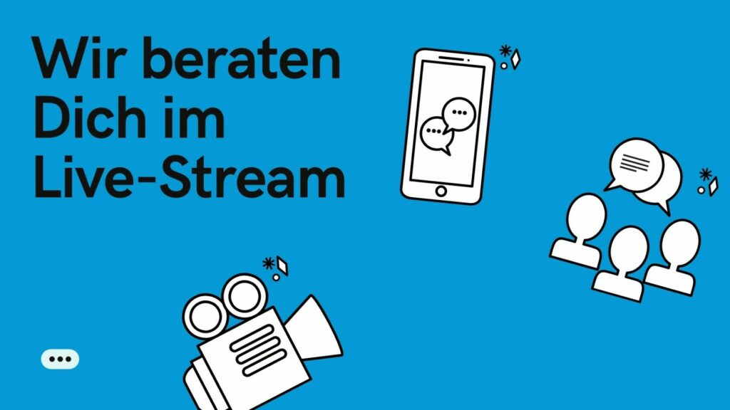 Wir beraten Dich im Live-Stream